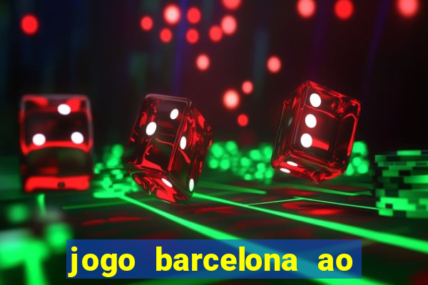 jogo barcelona ao vivo futemax